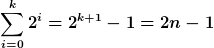 [latex]\sum_{i=0}^{k} 2^i = 2^{k+1}-1 = 2n-1[/latex]